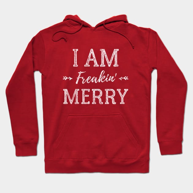 I Am Freakin' Merry - Funny Christmas Shirt - Xmas Humor - Gift For Girl Hoodie by Pushloop